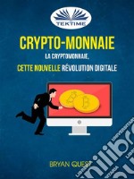 Crypto-Monnaie: La Cryptomonnaie, Cette Nouvelle Révolution Digitale. E-book. Formato EPUB