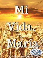 Mi Vida, María. E-book. Formato EPUB ebook