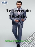 Le Secret Du Bonheur. E-book. Formato EPUB ebook