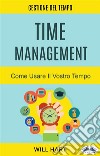 Time Management: Come Usare Il Vostro TempoGestione Del Tempo. E-book. Formato EPUB ebook di Will Hart