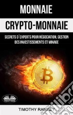 Monnaie : Crypto-Monnaie : Secrets D&apos;Experts Pour Négociation, Gestion Des Investissements Et Minage. E-book. Formato EPUB