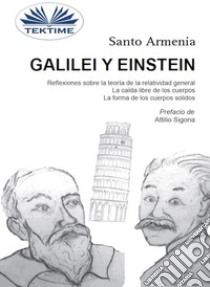 Galilei Y EinsteinReflexiones Sobre La Teoría De La Relatividad General - La Caída Libre De Los Cuerpos. E-book. Formato EPUB ebook di Santo Armenia