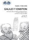 Galilei Y EinsteinReflexiones Sobre La Teoría De La Relatividad General - La Caída Libre De Los Cuerpos. E-book. Formato EPUB ebook di Santo Armenia