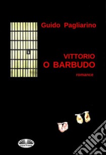 Vittorio O BarbudoRomance. E-book. Formato EPUB ebook di Guido Pagliarino