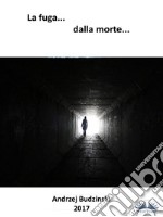 La Fuga Dalla Morte. E-book. Formato EPUB ebook