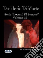 Desiderio Di MorteLegami Di Sangue Volume 12. E-book. Formato EPUB ebook