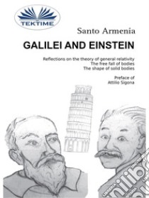 Galilei And EinsteinReflections On The Theory Of General Relativity. The Free Fall Of Bodies.. E-book. Formato EPUB ebook di Santo Armenia