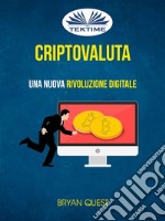 Criptovaluta: Una Nuova Rivoluzione Digitale. E-book. Formato EPUB