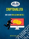 Criptovaluta: Una Nuova Rivoluzione Digitale. E-book. Formato EPUB ebook