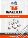 Time Management: El Manejo Del Tiempo: Los Últimos Trucos Para El Manejo Del Tiempo. E-book. Formato EPUB ebook