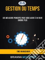 Gestion Du Temps: Les Meilleurs Principes Pour Vous Aider À En Faire Encore Plus (Time Management). E-book. Formato EPUB