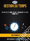 Gestion Du Temps: Les Meilleurs Principes Pour Vous Aider À En Faire Encore Plus (Time Management). E-book. Formato EPUB ebook