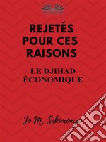 Rejetés : Pour Ces RaisonsLe Djihad Économique. E-book. Formato EPUB ebook