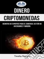 Dinero: Criptomonedas: Secretos De Expertos Para El Comercio, Gestión De Inversiones Y Minería. E-book. Formato EPUB