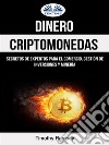 Dinero: Criptomonedas: Secretos De Expertos Para El Comercio, Gestión De Inversiones Y Minería. E-book. Formato EPUB ebook di Timothy Ramsey