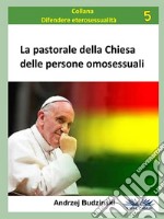 La Pastorale Della Chiesa Delle Persone Omosessuali. E-book. Formato EPUB