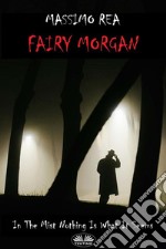 Fairy MorganIn The Mist Nothing Is What It Seems. E-book. Formato EPUB ebook