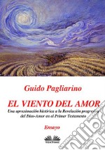 El Viento Del AmorUna Aproximación Histórica A La Revelación Progresiva Del Dios-Amor En El Primer Testamento - Ensayo. E-book. Formato EPUB ebook