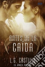 Antes De La Caída (El Ángel Roto 3). E-book. Formato EPUB ebook