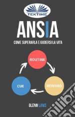 Ansia: Come Superarla E Godersi La Vita. E-book. Formato EPUB ebook