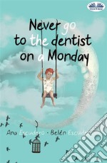 Never Go To The Dentist On A Monday. E-book. Formato EPUB ebook