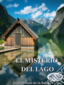 El Misterio Del Lago. E-book. Formato EPUB ebook di Juan Moisés De La Serna