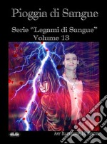 Pioggia Di SangueSerie “Legami Di Sangue” - Volume 13. E-book. Formato EPUB ebook