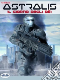 Astralis - Il Giorno Degli Dèi. E-book. Formato EPUB ebook di A.J. Mitar