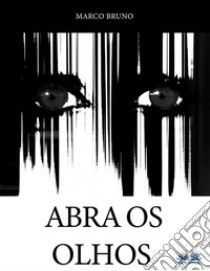 Abra Os Olhos. E-book. Formato EPUB ebook di Marco Bruno