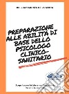 Preparazione Alle Abilità Di Base Dello Psicologo Clinico-SanitarioScopri Come Iniziare Nell&apos;Ambito Della Salute Mentale. E-book. Formato EPUB ebook