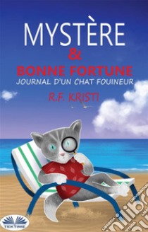 Mystère Et Bonne FortuneLe Journal D'Un Chat Fouineur. E-book. Formato EPUB ebook di R.F. Kristi