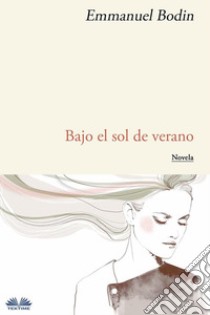 Bajo El Sol De Verano. E-book. Formato EPUB ebook di Emmanuel Bodin