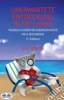 Unerwartete Entdeckung In Sri LankaTagebuch Einer Neugierigen Katze. E-book. Formato EPUB ebook di R.F. Kristi