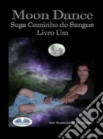 Moon Dance (Caminho Do Sangue Livro Um)Saga Caminho Do Sangue Livro 13. E-book. Formato EPUB ebook