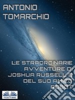 Le Straordinarie Avventure di Joshua Russell e del suo Amico Robot. E-book. Formato EPUB ebook