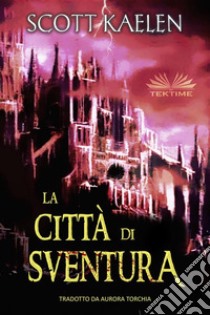 La Città Di Sventura. E-book. Formato EPUB ebook di Scott Kaelen