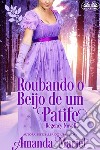 Roubando o Beijo de um Patife. E-book. Formato EPUB ebook