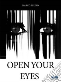 Open Your Eyes. E-book. Formato EPUB ebook di Marco Bruno