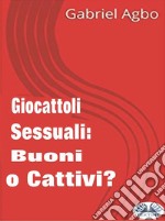 Giocattoli Sessuali: Buoni O Cattivi?. E-book. Formato EPUB ebook