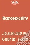 Homosexuality: The Occult, Health and Psychological Dimensions. E-book. Formato EPUB ebook