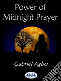 Power Of Midnight Prayer. E-book. Formato EPUB ebook di Gabriel Agbo