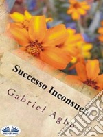 Successo Inconsueto. E-book. Formato EPUB ebook