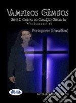 Vampiros GêmeosSérie O Cristal Do Coração Guardião  Volume 6. E-book. Formato EPUB ebook