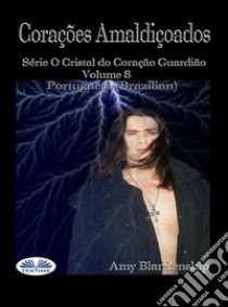 Corações AmaldiçoadosSérie O Cristal Do Coração Guardião Volume 8. E-book. Formato EPUB ebook di Amy Blankenship