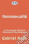 Homosexualité : Le Surnaturel, Santé Et Dimensions Psychologiques. E-book. Formato EPUB ebook