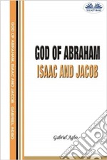 God Of Abraham, Isaac And Jacob. E-book. Formato EPUB ebook