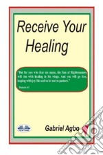 Receive your healing. E-book. Formato EPUB ebook