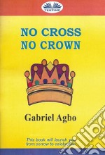 No Cross No Crown. E-book. Formato EPUB ebook