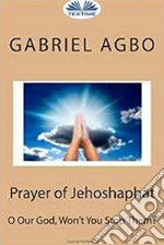 Prayer Of Jehoshaphat: ”O Our God, Won&apos;T You Stop Them?”. E-book. Formato EPUB ebook