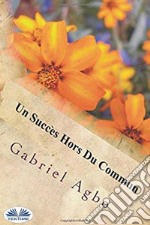 Un Succès Hors Du Commun. E-book. Formato EPUB ebook